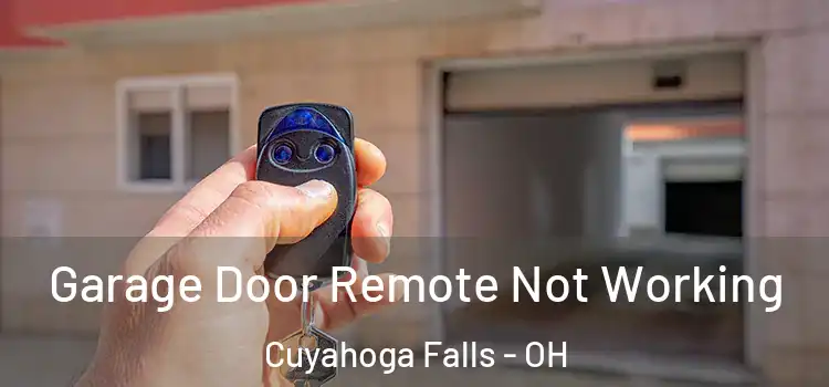  Garage Door Remote Not Working Cuyahoga Falls - OH