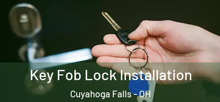 Key Fob Lock Installation Cuyahoga Falls - OH